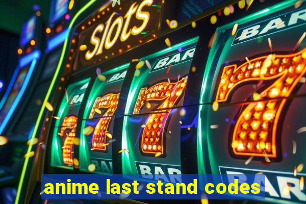 anime last stand codes